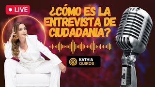 🎤 ¿Cómo es la entrevista de ciudadania  Inmigrando con Kathia [upl. by Lyj947]