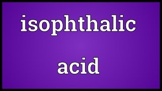 Isophthalic acid Meaning [upl. by Rufus784]