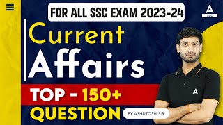 Top 150 Current Affairs for all SSC Exam 202324  Current Affairs By Ashutosh Sir [upl. by Krum]