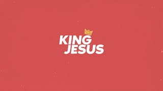 King Jesus  Official Lyric Video  CCF Exalt Worship [upl. by Neb]