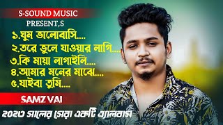 Samz Vai New Album Song 2023  সামজ ভাইয়ের সেরা 5 টি গান  Bangla New Song 2023  SSound Music [upl. by Yebot]