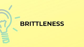 What is the meaning of the word BRITTLENESS [upl. by Reinwald]