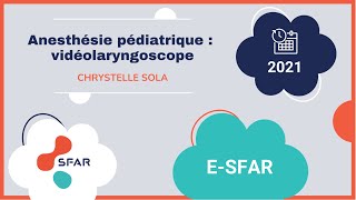 Anesthésie pédiatrique  vidéolaryngoscope  Chrystelle SOLA  eSFAR 2021 [upl. by Berey199]