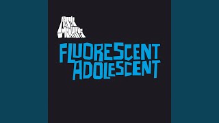 Fluorescent Adolescent [upl. by Eisyak]