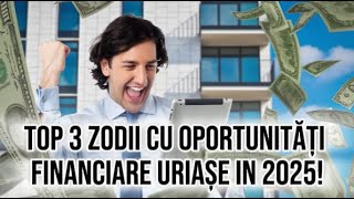 Top 3 zodii cu oportunități financiare uriașe in anul 2025 [upl. by Mattie]