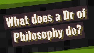 What does a Dr of Philosophy do [upl. by Urian206]