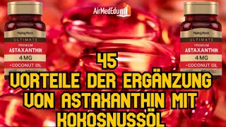 45 Vorteile der Ergänzung von Astaxanthin mit Kokosnussöl [upl. by Ydne]