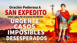 ORACIÓN PODEROSA A SAN EXPEDITO PARA UNA NECESIDAD EXTREMA URGENTE CASOS IMPOSIBLES Y DESESPERADOS [upl. by Rehctelf602]