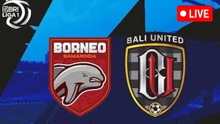 LIVE BORNEO FC VS BALI UNITED  PEREBUTAN JUARA 3 BRI LIGA 1 CHAMPIONSHIP SERIES 202324 [upl. by Dorkus]