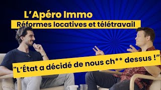 LApéro Immo quotL’État a décidé de nous ch dessus quot Réformes locative et télétravail [upl. by Atirak609]