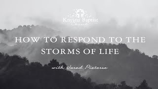 Jared Pieterse  How to respond to the storms of life [upl. by Iverson]