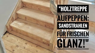 quotHolztreppe aufpeppen Sandstrahlen für frischen Glanzquot [upl. by Carmencita]