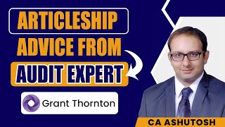 Articleship Advice from Audit Expert at Grand Thorton CA Ashutosh Sekhri  CA Articleship Guidance [upl. by Fleur277]