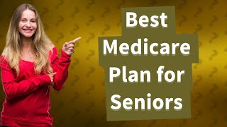 Which Medicare Advantage plan is best for seniors [upl. by Oeht768]