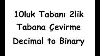 10luk tabanı 2lik tabana çevirme Decimal to Binary [upl. by Sirap]