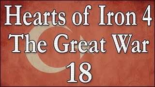 Hearts of Iron 4 The Great War Osmanisches Reich 18 Deutsch  Lets Play [upl. by Xila]