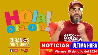 Alex Otaola en vivo últimas noticias de Cuba  Hola OtaOla viernes 19 de julio del 2024 [upl. by Roon]