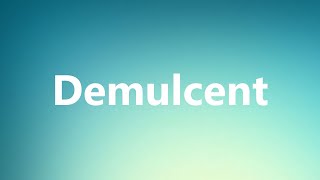 Demulcent  Medical Meaning and Pronunciation [upl. by Slavin]