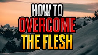 5 Ways to Overcome the Flesh [upl. by Yenittirb]