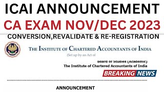 ICAI Important Announcement CA Exam NovDec 2023  Conversion Revalidate amp ReRegistation For All [upl. by Xantha]