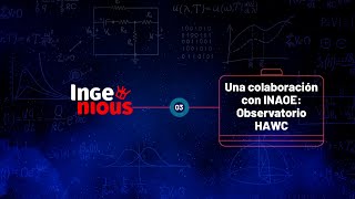 Una colaboración con INAOE Observatorio HAWC  Ingenious T1 E3  Podcast UPAEP [upl. by Castro905]