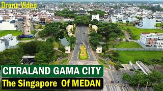 CITRALAND GAMA CITY MEDAN THE SINGAPORE OF MEDAN DRONE VIDEO [upl. by Llehctim187]