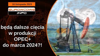 Surowcowe info 16 listopada 2023 – będą dalsze cięcia w produkcji OPEC do marca 2024 [upl. by Aham926]