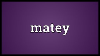 Matey Meaning [upl. by Nyllek]