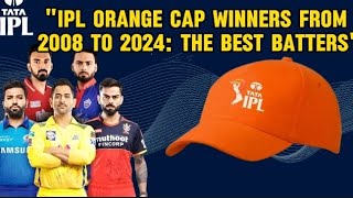 IPL Orange Cap Winners from 2008 to 2024 The Best Batters🗿😎😈😈 [upl. by Dasya]