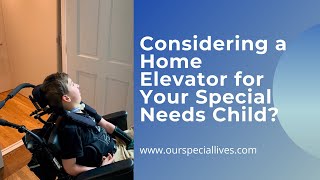 Considering a Home Elevator for Your Special Needs Child [upl. by Close398]