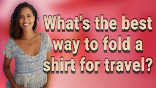 Whats the best way to fold a shirt for travel [upl. by Einwat]