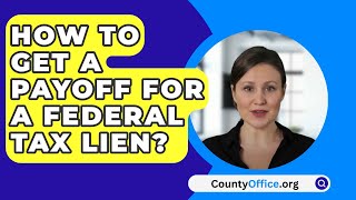 How To Get A Payoff For A Federal Tax Lien  CountyOfficeorg [upl. by Eerased]