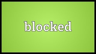 Blocked Meaning [upl. by Dorsey]