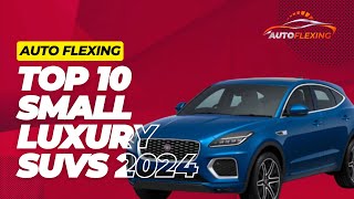 Top 10 Best Small Luxury SUVs of 2024 Ultimate Buying Guide [upl. by Nalek]