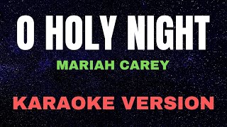 O HOLY NIGHT  Mariah Carey KARAOKE VERSION [upl. by Nodearb]