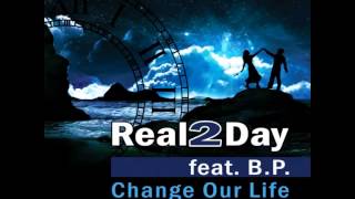 Real 2 Day feat BP  Change Our Life [upl. by Bradleigh307]