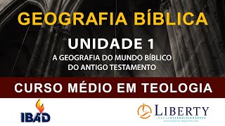 GEOGRAFIA BÍBLICA UNIDADE 1  A GEOGRAFIA DO MUNDO BÍBLICO DO ANTIGO TESTAMENTO [upl. by Adnaral]