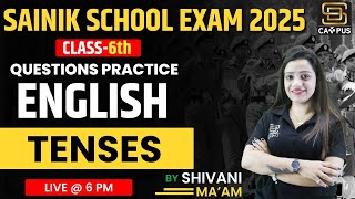 SAINIK SCHOOL EXAM 2025  CLASS6TH  ENGLISH  TENSES QUESTIONS PRACTICE  BY SHIVANI MAAM [upl. by Greiner]