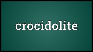 Crocidolite Meaning [upl. by Froehlich]