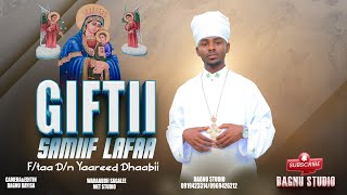 Giftii Samiif LafaaFtaa Dn Yaareed DhaabiiFaarfannaa Afaan Oromoo Ortodoksii Tawaahidoo Haaraa [upl. by Oleic]