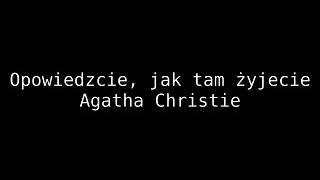 Opowiedzcie jak tam żyjecie  Agatha Christie • audiobook PL [upl. by Mcgurn176]