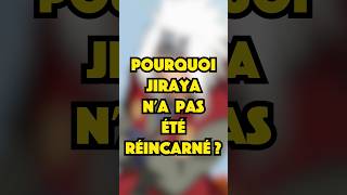 POURQUOI JIRAYA NA PAS ÉTÉ RÉINCARNÉ [upl. by Pestana755]