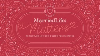 MarriedLife Matters  Week 3  quotMarriage Needs the Best of Both Peoplequot [upl. by Enaffit]