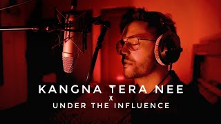 Kangna Tera Nee 𝙓 Under The Influence 𝗠𝗮𝘀𝗵𝘂𝗽 [upl. by Margit]