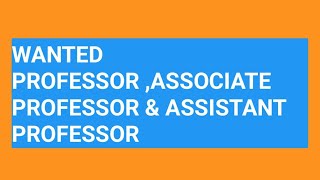 WANTED PROFESSOR ASSOCIATE PROFESSOR amp ASSISTANT PROFESSOR [upl. by Loleta]