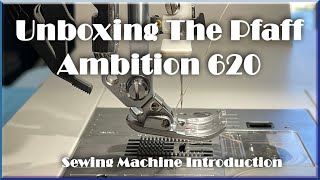 Unboxing The PFAFF 620 Sewing Machine  Ambition Sewing Series  Pfaff Sewing Machine Introduction [upl. by Anahcra]