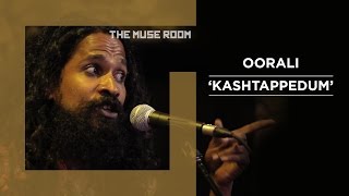 Kashtappedum  Oorali  The Muse Room [upl. by Bearce157]