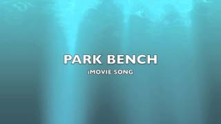 Park Bench  iMovie SongMusic [upl. by Sheree]