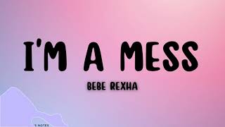 Bebe Rexha  Im A Mess Lyrics [upl. by Uahsoj]