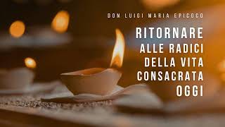 Don Luigi Maria Epicoco Ritornare alle radici della vita consacrata oggi [upl. by Ellivro]